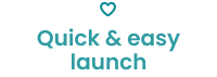 The text "Quick & easy launch" with a heart icon above.